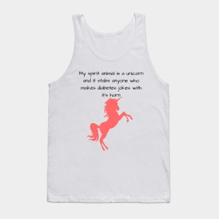 My Spirit Animal Is A Unicorn And It Stabs Anyone Who Makes Diabetes Jokes With It’s Horn Tank Top